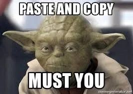Yoda meme with the text "Paste and copy must you"